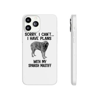 Sorry I Cant I Have Plans With My Spanish Mastiff Phonecase iPhone | Mazezy