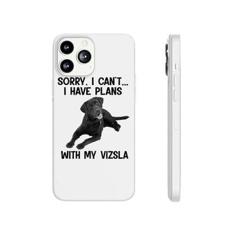 Sorry I Cant I Have Plans With My Vizsla Phonecase iPhone | Mazezy
