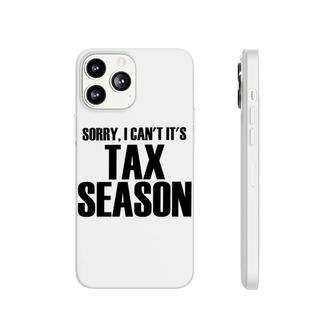 Sorry I Cant Its Tax Season Phonecase iPhone | Mazezy