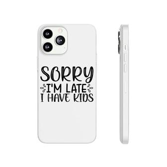 Sorry Im Late I Have Kids Sarcastic Black Graphic Phonecase iPhone - Seseable