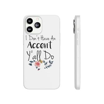 Southern Sayings I Don't Have An Accent Y'all Do Phonecase iPhone | Mazezy