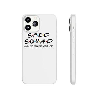 Sped Squad I'll Be There For You Special Education Teacher Phonecase iPhone | Mazezy