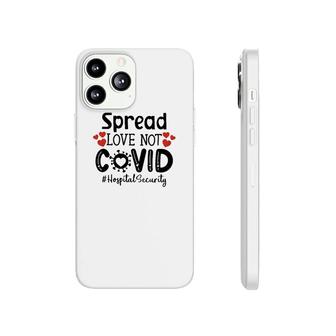 Spread Love Not Cov Hospital Security Phonecase iPhone | Mazezy
