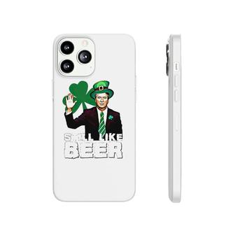 Still Like Beer St Patrick's Day Kavanaugh St Patrick's Day Phonecase iPhone | Mazezy