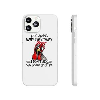 Stop Asking Why I'm Crazy Chicken Bandanna And Glasses Phonecase iPhone | Mazezy UK