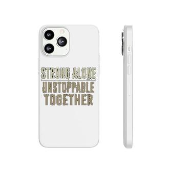 Strong Alone Unstoppable Together Phonecase iPhone | Mazezy