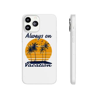 Summer Vacation - Always On Vacation Phonecase iPhone | Mazezy