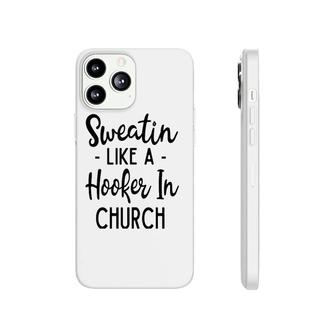 Sweatin Like A Hooker In Church Gym Yoga Workout Phonecase iPhone | Mazezy