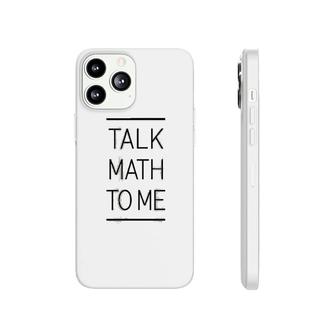 Talk Math To Me Funny Math Nerd Phonecase iPhone | Mazezy DE