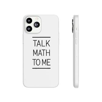 Talk Math To Me Funny Math Nerd Phonecase iPhone | Mazezy
