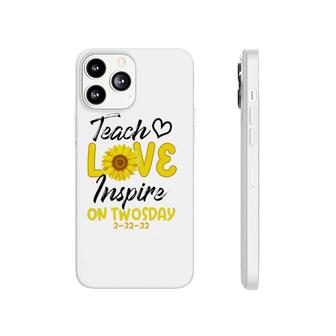 Teach Love Inspire On Twosday 2-22-22 Sunflower Teach Phonecase iPhone | Mazezy