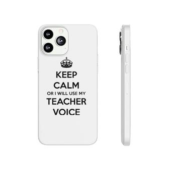 Teacher Gifts - Keep Calm Or I Will Use My Teacher Voice Funny Gift Ideas For Teachers Classicshi Phonecase iPhone | Mazezy