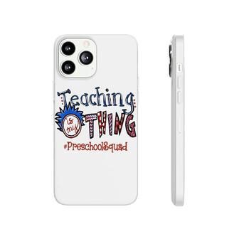 Teaching Is My Thing Preschool Squad Phonecase iPhone | Mazezy