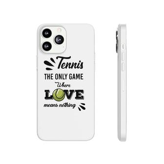 Tennis Player The Only Game Where Love Means Nothing Phonecase iPhone | Mazezy