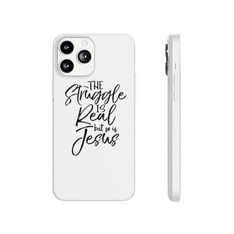 The Struggle Is Real But So Is Jesus Phonecase iPhone | Mazezy