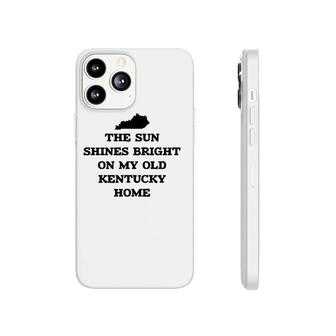 The Sun Shines Bright On My Old Kentucky Home With State Phonecase iPhone | Mazezy