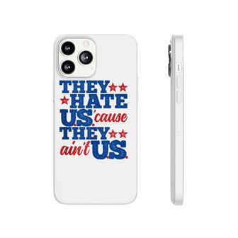 They Hate Us Cause They Aint Us America Patriotic Phonecase iPhone | Mazezy