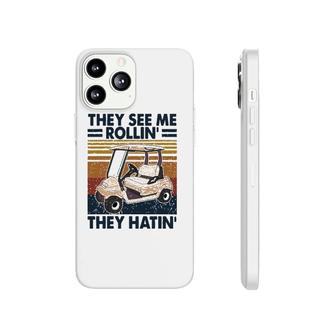 They See Me Rollin‘ They Hatin’ Funny Golf Lovers Phonecase iPhone | Mazezy