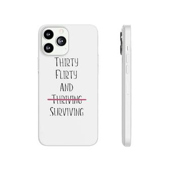 Thirty Flirty And Thriving I Mean Surviving Phonecase iPhone | Mazezy