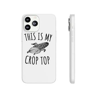 This Is My Crop Top Funny Farmer Farming Corn Lover Phonecase iPhone | Mazezy AU