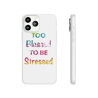 Too Blessed To Be Stressed Tie Dye Font Fun Gift Phonecase iPhone | Mazezy
