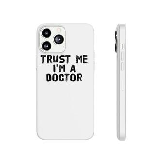 Trust Me I'm A Doctor Funny Medical School Gift Idea Phonecase iPhone | Mazezy