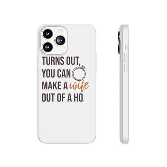 Turns Out You Can Make A Wife Out Of A Ho Bride Wedding Ring Phonecase iPhone | Mazezy