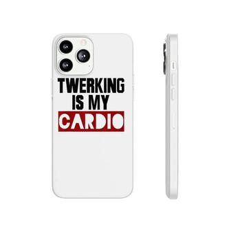 Twerking Is My Cardio Cute Cool Twerking For Women Her Phonecase iPhone | Mazezy