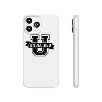 Undecided U Freshman High School Senior Grad Gift Phonecase iPhone | Mazezy