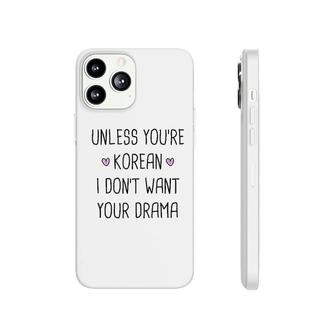 Unless You Are Korean Drama Funny Phonecase iPhone | Mazezy CA