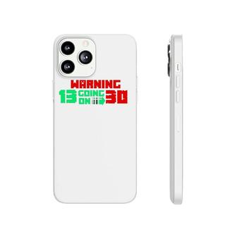 Warning 13 Going On 30 Grown Teenager Phonecase iPhone | Mazezy