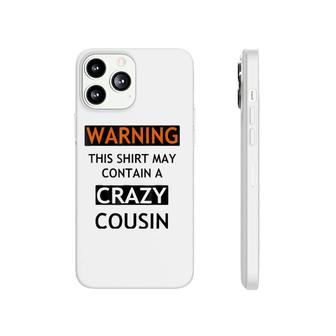 Warning This May Contain A Crazy Cousin Phonecase iPhone | Mazezy