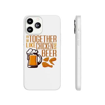 We Go Together Like Chicken And Beer Fried Chicken Lover Phonecase iPhone | Mazezy