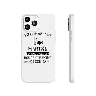 Weekend Fishing With No Chance Of House Cleaning Or Cooking Phonecase iPhone | Mazezy