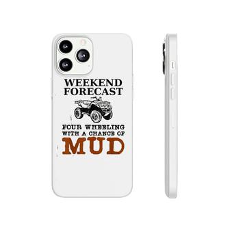 Weekend Forecast Four Wheeling Chance Of Mud Atv Phonecase iPhone | Mazezy