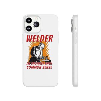 Welder An Engineer With Common Sense - Metal Worker Welding Phonecase iPhone | Mazezy