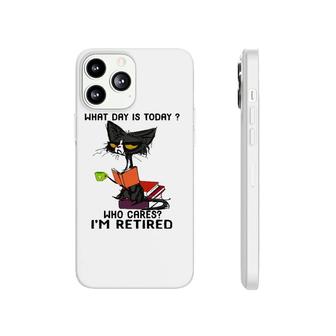 What Day Is Today Who Cares I'm Retired Funny Cat Phonecase iPhone | Mazezy