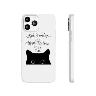 What Greater Gift Than The Love Of A Cat Phonecase iPhone | Mazezy