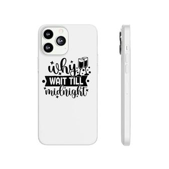 Why Wait Till Midnight Tee Phonecase iPhone | Mazezy