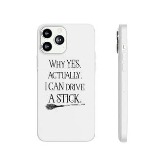 Why Yes I Can Drive A Stick Phonecase iPhone | Mazezy