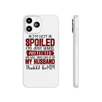 Wife I'm Not Spoiled I'm Just Loved Protected By My Husband Phonecase iPhone | Mazezy