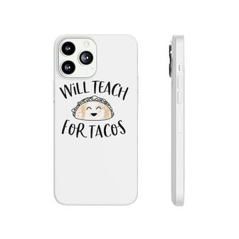 Will Teach For Tacos Cute Funny Teacher Cinco De Mayo Gift Phonecase iPhone | Mazezy