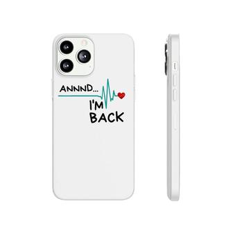 Womens Annnd I'm Back Heart Attack Survivor Funny Quote Phonecase iPhone | Mazezy