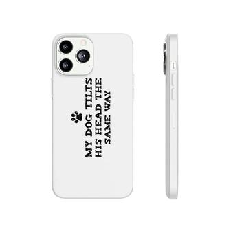 Womens Funny My Dog Tilts His Head The Same Way April Fool's Day V-Neck Phonecase iPhone | Mazezy
