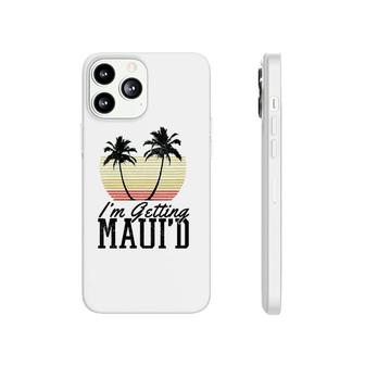 Womens I'm Getting Maui'd Maui Hawaii Married Bachelorette Gift Phonecase iPhone | Mazezy