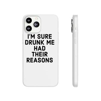 Womens I'm Sure Drunk Me Had Their Reasons - Funny Drinking Phonecase iPhone | Mazezy