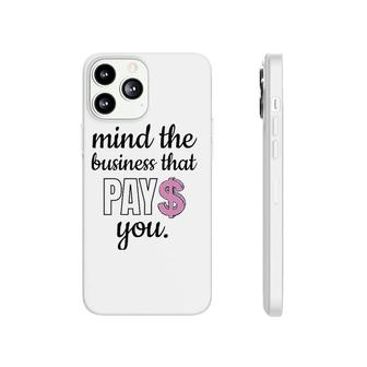 Womens Mind The Business That Pays You Phonecase iPhone | Mazezy