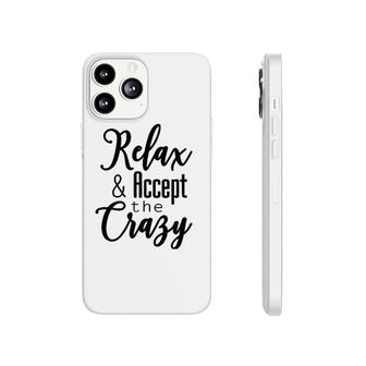 Womens Relax & Accept The Crazy Phonecase iPhone