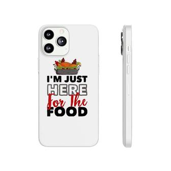 Womens Turkey Day I'm Just Here For The Food Thanksgiving Day Phonecase iPhone | Mazezy