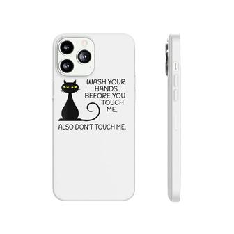 Womens Wash Your Hands Before You Touch Me Also Don't Touch Me Cat Phonecase iPhone | Mazezy